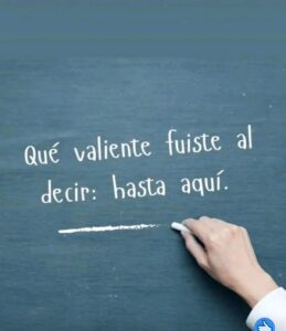 Que Valiente Fuiste al Decir «Hasta Aquí»